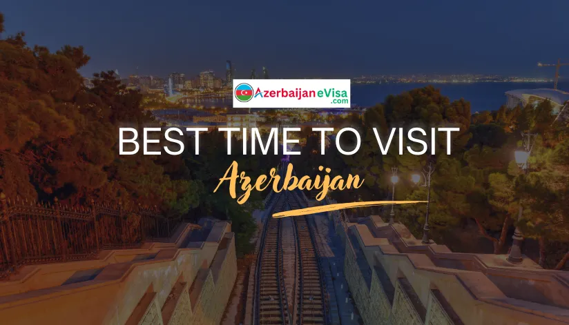 Best Time To Visit Azerbaijan 2025/2026 | Weather Events, And More