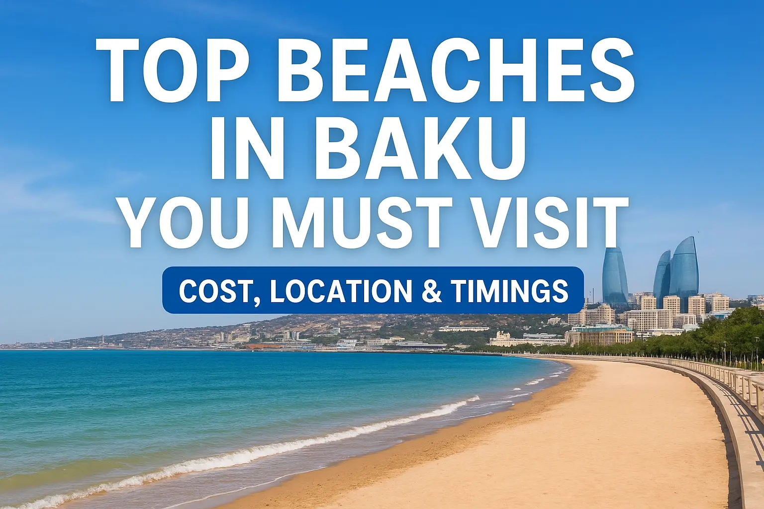 Top Beaches in Baku You Must Visit in 2026 - Cost, Location & Timings Guide