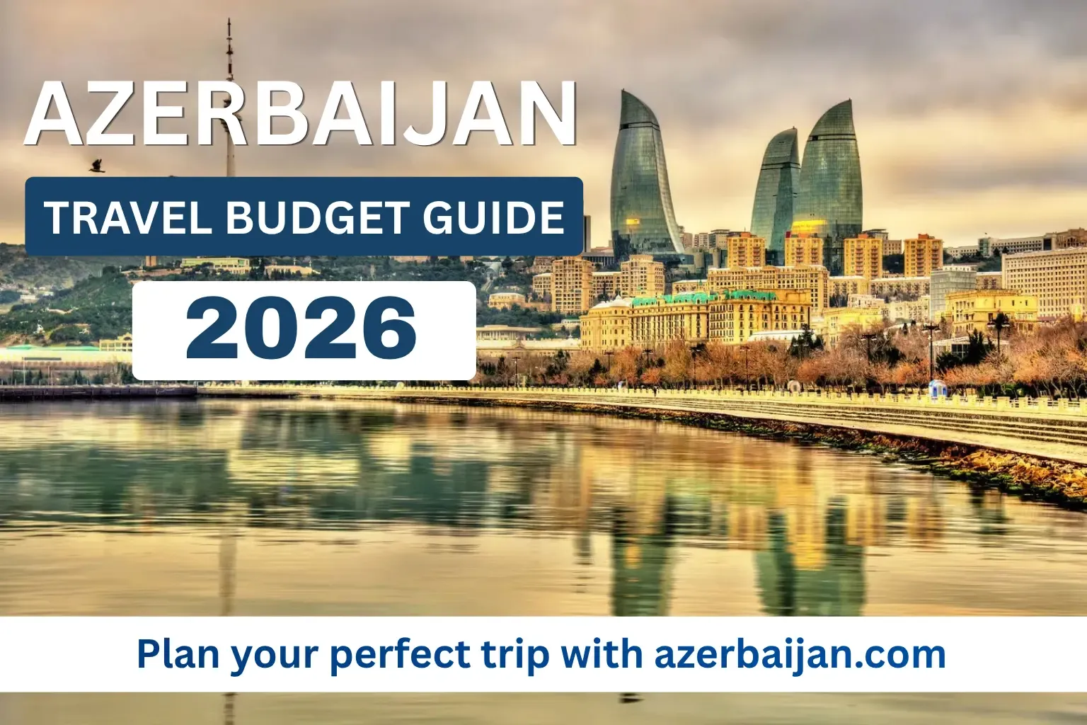 How Much Does a Trip to Azerbaijan Cost in 2026? Budget Tips & Travel Hacks